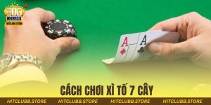 cách chơi xì tố 7 cây