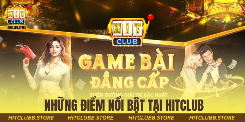 Những điểm nổi bật tại Hitclub
