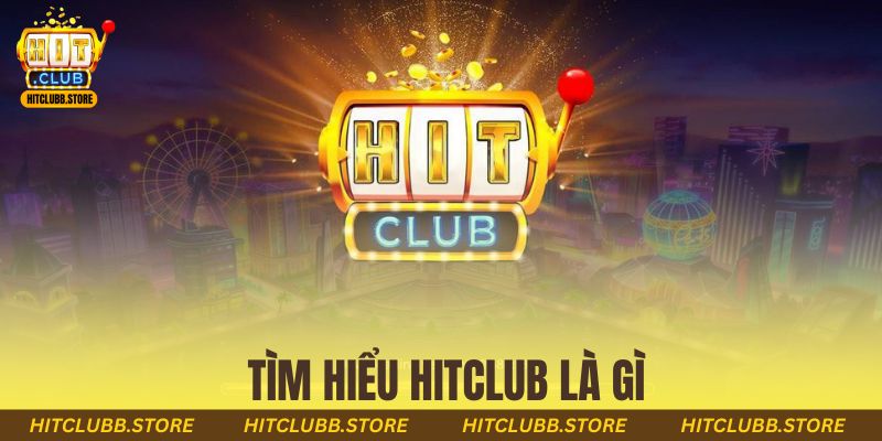 Tìm hiểu hitclub là gì