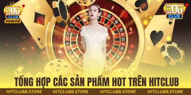 Tổng hợp các sản phẩm hot trên hitclub