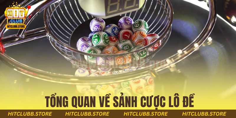 Tổng quan về sảnh cược lô đề
