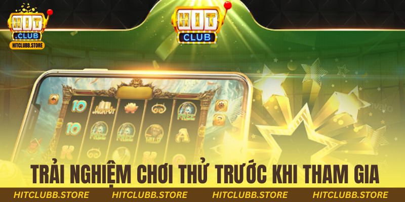 Trải nghiệm chơi thử trước khi tham gia